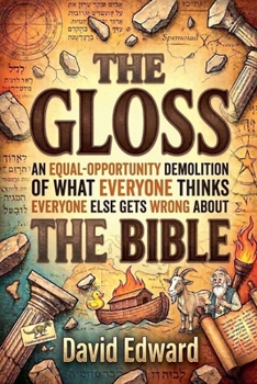 Paperback The Gloss: An Equal-Opportunity Demolition of What Everyone Thinks Everyone Else Gets Wrong About the Bible Book