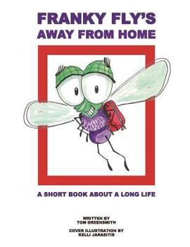Franky Fly's Away From Home: A Short Book About a Long Life