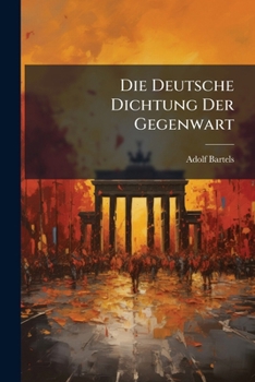 Paperback Die Deutsche Dichtung Der Gegenwart: Die Alten Und Die Jungen; Eine Litteraturgeschichtliche Studie [German] Book