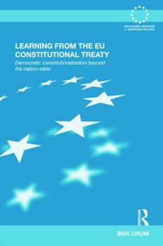 Hardcover Learning from the EU Constitutional Treaty: Democratic Constitutionalization beyond the Nation-State Book