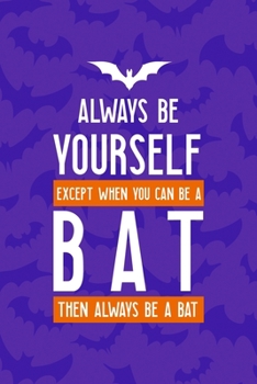 Always Be Yourself Except When You Can Be A Bat Then Always Be A Bat: Notebook Journal Composition Blank Lined Diary Notepad 120 Pages Paperback Purple Bat K