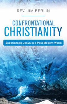 Confrontational Christianity: Experiencing Jesus in a Post Modern World