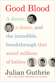 Hardcover Good Blood: A Doctor, a Donor, and the Incredible Breakthrough That Saved Millions of Babies Book