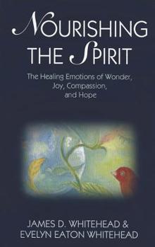 Paperback Nourishing the Spirit: The Healing Emotions of Wonder, Joy, Compassion and Hope Book