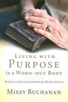 Paperback Living with Purpose in a Worn-out Body: Spiritual Encouragement for Older Adults Book