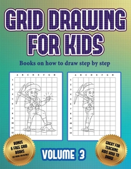 Paperback Books on how to draw step by step (Grid drawing for kids - Volume 3): This book teaches kids how to draw using grids Book
