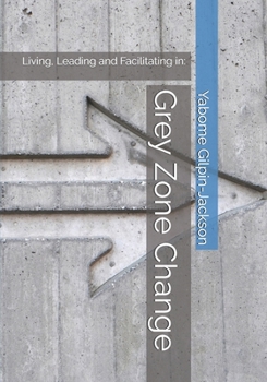 Paperback Grey Zone Change: Living, Leading and Facilitating in: Book