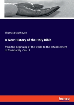 Paperback A New History of the Holy Bible: from the beginning of the world to the establishment of Christianity - Vol. 1 Book