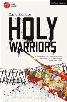 Paperback Holy Warriors: A Fantasia on the Third Crusade and the History of Violent Struggle in the Holy Lands Book