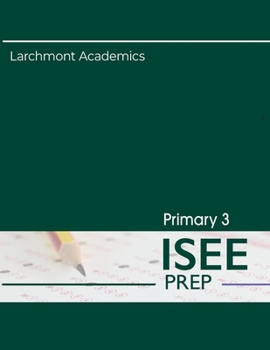 Primary 3 ISEE Preparation: Three Full Length Practice Tests with Clear Explanations