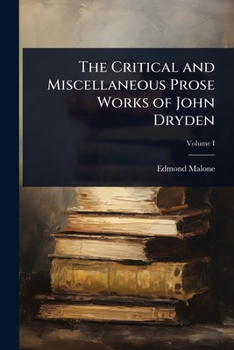 The Critical and Miscellaneous Prose Works of John Dryden