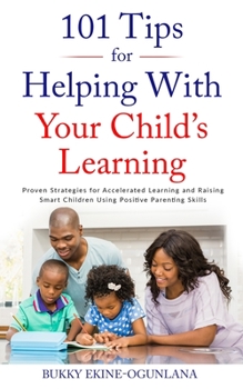 Paperback 101 Tips for Helping with Your Child's Learning: Proven Strategies for Accelerated Learning and Raising Smart Children Using Positive Parenting Skills [Large Print] Book