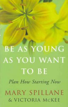 Paperback Be as Young as You Want to Be: Plan How Starting Now Book