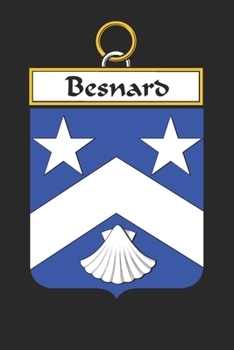 Besnard: Besnard Coat of Arms and Family Crest Notebook Journal (6 x 9 - 100 pages)