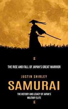 Paperback Samurai: The Rise and Fall of Japan's Great Warrior (The History and Legacy of Japan's Military Elite) Book