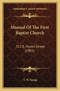 Manual Of The First Baptist Church: 512 E. Huron Street