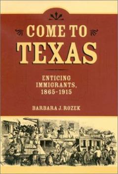 Hardcover Come to Texas: Attracting Immigrants, 1865-1915 Book