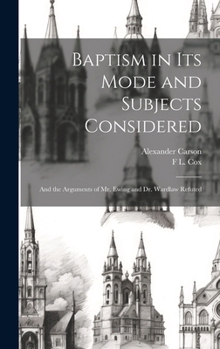 Hardcover Baptism in Its Mode and Subjects Considered: And the Arguments of Mr. Ewing and Dr. Wardlaw Refuted Book