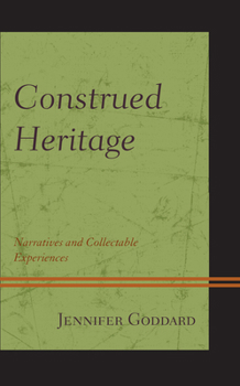 Construed Heritage : Narratives and Collectable Experiences