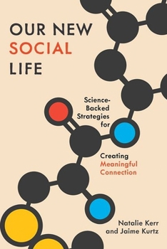 Hardcover Our New Social Life: Science-Backed Strategies for Creating Meaningful Connection Book