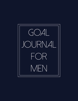 Goal Journal For Men: Motivational And Inspirational Checklist Notebook  - Helps To Keep Yourself Accountable Toward Your Dreams
