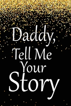 daddy, tell me your story: A guided journal to tell me your memories,keepsake questions.This is a great gift to Dad,grandpa,granddad,father and uncle from family members, grandchildren life Birthday