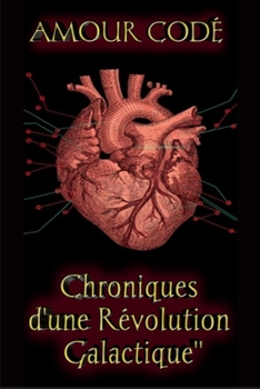 Paperback Amour codé: Chroniques d'une Révolution Galactique [French] Book