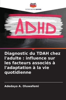 Paperback Diagnostic du TDAH chez l'adulte: influence sur les facteurs associés à l'adaptation à la vie quotidienne [French] Book