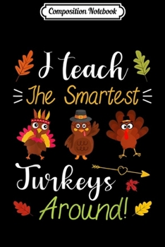 Paperback Composition Notebook: I Teach The Smartest Turkeys Funny Thanksgiving Teacher Gift Journal/Notebook Blank Lined Ruled 6x9 100 Pages Book