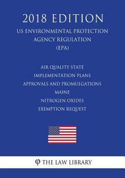 Air Quality State Implementation Plans - Approvals and Promulgations - Maine - Nitrogen Oxides Exemption Request (US Environmental Protection Agency Regulation) (EPA)