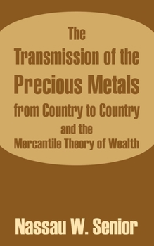 Paperback The Transmission of the Precious Metals from Country to Country and the Mercantile Theory of Wealth Book
