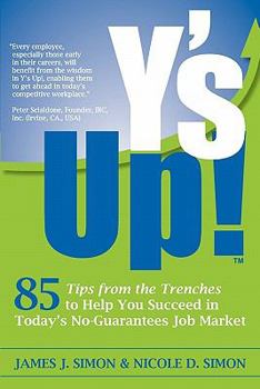 Y's Up!: 85 Tips from the Trenches to Help You Succeed in Today's No-Guarantees Job Market
