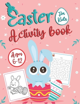 Paperback Easter Activity Book For Kids Ages 6-12: Happy Easter Activity Book for Kids Ages 6-12 Easter Coloring, Dot Marker, Maze, sudoku, Color By Number And Book