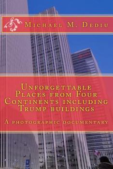 Paperback Unforgettable Places from Four Continents including Trump buildings: A photographic documentary Book