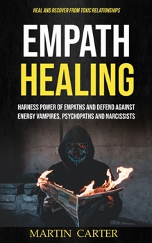 Paperback Empath Healing: Harness Power of Empaths and Defend Against Energy Vampires, Psychopaths and Narcissists (Heal and Recover From Toxic Book