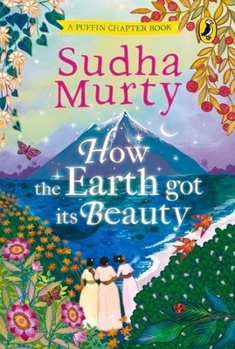 Hardcover How the Earth Got Its Beauty: Puffin Chapter Book: Gorgeous New Full Colour, Illustrated Chapter Book for Young Readers from Ages 5 and Up by Sudha Book