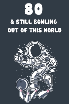 80 & Still Bowling Out Of This World: 80th Birthday 122 Page Bowling Paperback Journal Notebook Diary Gift