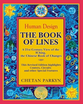 The Book of Lines, a 21st Century View of the Iching the Chinese Book of Changes: Human Design: Discover the Person You Were Born to Be