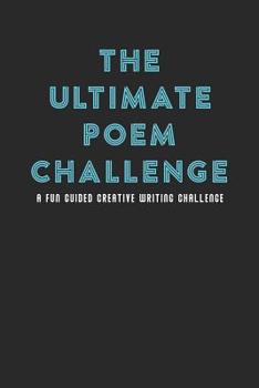 Paperback The Ultimate Poem Challenge: A Fun Guided Creative Writing Challenge (75 Pages - 6x9 Size) Creative Poetry Journal Book