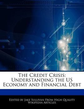 The Credit Crisis : Understanding the US Economy and Financial Debt