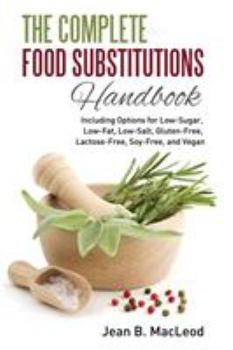 Paperback The Complete Food Substitutions Handbook: Including Options for Low-Sugar, Low-Fat, Low-Salt, Gluten-Free, Lactose-Free, and Vegan Book