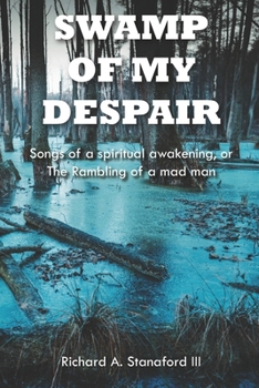 Paperback Swamp Of My Despair: Songs of a spiritual awakening, or the rambling of a mad man Book