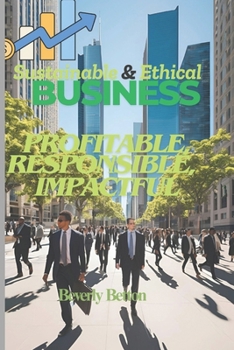 Paperback Sustainable & Ethical Business: Profitable, Responsible, Impactful Book