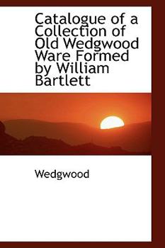 Paperback Catalogue of a Collection of Old Wedgwood Ware Formed by William Bartlett Book