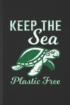 Paperback Keep the Sea Plastic Free: Blank Funny Sea Turtle Lined Notebook/ Journal For Beach Sea Creatures Lover, Inspirational Saying Unique Special Birt Book