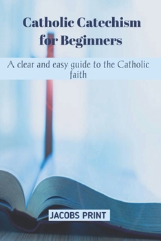 Paperback Catholic Catechism for Beginners: A clear and easy guide to the Catholic faith Book