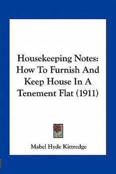 Housekeeping Notes: How To Furnish And Keep House In A Tenement Flat (1911)