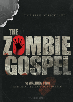 Paperback The Zombie Gospel: The Walking Dead and What It Means to Be Human Book