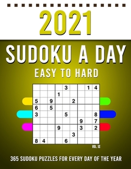 Paperback 2021 Sudoku a Day: 365 Sudoku Puzzles For Every Day Of The Year (2021 Sudoku Puzzle Books For Adults 4 Puzzles Per Page) Vol,12 [Large Print] Book