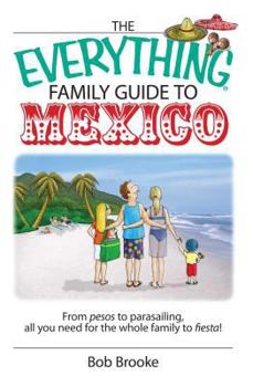 Paperback The Everything Family Guide to Mexico: From Pesos to Parasailing, All You Need for the Whole Family to Fiesta! Book